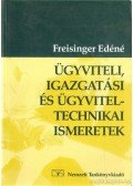 Freisinger Edéné - Ügyviteli, igazgatási és ügyvitel-technikai ismeretek