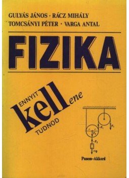 Varga Antal, Gulyás János, Rácz Mihály, Tomcsányi Péter - Fizika - Ennyit kell(ene) tudnod Varga Antal, Gulyás János, Rácz Mihály, Tomcsányi Péter - Fizika - Ennyit kell(ene) tudnod, Budapest 1995 antikvár könyv
