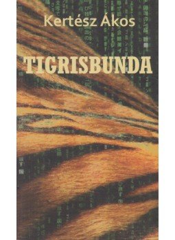 Kertész Ákos - Tigrisbunda Kertész Ákos - Tigrisbunda, Budapest 2011 antikvár könyv