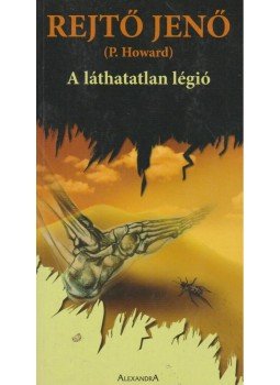 Rejtő Jenő, P. Howard - A láthatatlan légió Rejtő Jenő, P. Howard - A láthatatlan légió, Pécs 2006 antikvár könyv