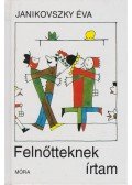 Janikovszky Éva - Felnőtteknek írtam