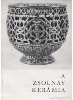 Hárs Éva, Mattyasovszky Zsolnay Margit - A Zsolnay kerámia Hárs Éva, Mattyasovszky Zsolnay Margit - A Zsolnay kerámia, Pécs 1971 antikvár könyv