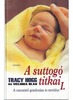 Melinda Blau, Tracy Hogg - A suttogó titkai I. Melinda Blau, Tracy Hogg - A suttogó titkai I., Budapest 2006 antikvár könyv