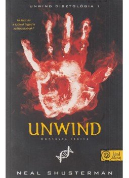 Neal Shusterman - Unwind - Bontásra ítélve Neal Shusterman - Unwind - Bontásra ítélve, Szeged 2015 antikvár könyv