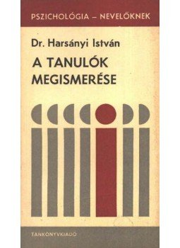Harsányi István - A tanulók megismerése Harsányi István - A tanulók megismerése, Budapest 1978 antikvár könyv