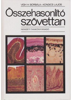 Vigh H. Borbála, Kondics Lajos - Összehasonlító szövettan Vigh H. Borbála, Kondics Lajos - Összehasonlító szövettan, Budapest 1984 antikvár könyv