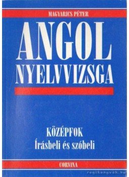 Magyarics Péter - Angol nyelvvizsga - Középfok - Írásbeli és szóbeli Magyarics Péter - Angol nyelvvizsga - Középfok - Írásbeli és szóbeli, 1997 antikvár könyv