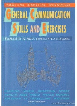 Jobbágy Ilona, Katona Lucia, Kevin Shopland - General Communication Skills and Exercises Jobbágy Ilona, Katona Lucia, Kevin Shopland - General Communication Skills and Exercises, Budapest 1997 antikvár könyv