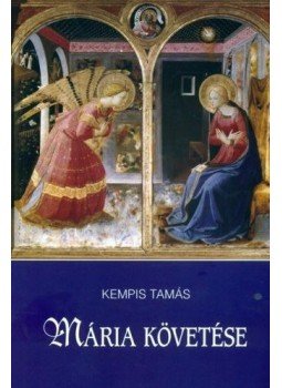 Kempis Tamás - Mária követése Kempis Tamás - Mária követése, Budapest 2007 antikvár könyv