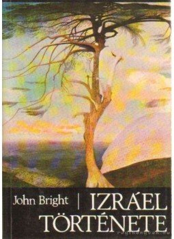 Bright, John - Izráel története Bright, John - Izráel története, Budapest 1993 antikvár könyv