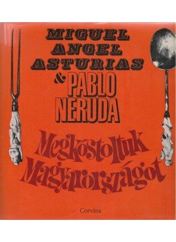 Neruda, Pablo, Asturias, Miguel Ángel - Megkóstoltuk Magyarországot Neruda, Pablo, Asturias, Miguel Ángel - Megkóstoltuk Magyarországot, Budapest 0 antikvár könyv