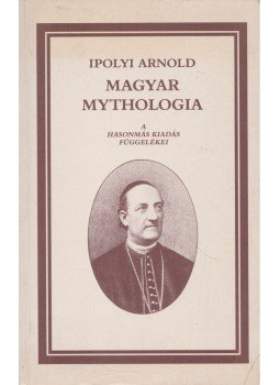 Hoppál Mihály, Ipolyi Arnold - Ipolyi Arnold: Magyar mythologia Hoppál Mihály, Ipolyi Arnold - Ipolyi Arnold: Magyar mythologia, Budapest 1987 antikvár könyv