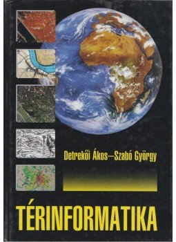 Detrekői Ákos, Szabó György - Térinformatika Detrekői Ákos, Szabó György - Térinformatika, Budapest 2004 antikvár könyv