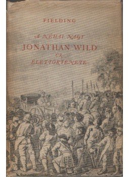 Henry Fielding - A néhai nagy Jonathan Wild úr élettörténete Henry Fielding - A néhai nagy Jonathan Wild úr élettörténete, Budapest 1954 antikvár könyv