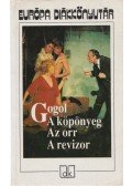 Gogol, Nyikolaj Vaszilijevics - A köpönyeg / Az orr / A revizor