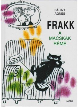 Bálint Ágnes - Frakk, a macskák réme Bálint Ágnes - Frakk, a macskák réme, Budapest 2006 antikvár könyv