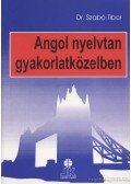Szabó Tibor - Angol nyelvtan gyakorlatközelben