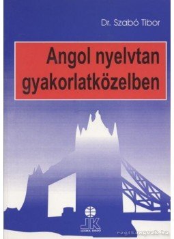 Szabó Tibor - Angol nyelvtan gyakorlatközelben Szabó Tibor - Angol nyelvtan gyakorlatközelben, Székesfehérvár 1997 antikvár könyv