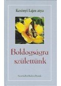 Kerényi Lajos atya - Boldogságra születtünk (dedikált)