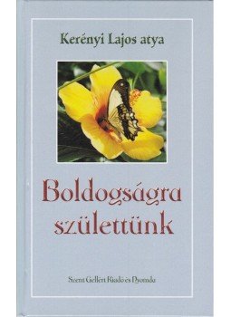 Kerényi Lajos atya - Boldogságra születtünk (dedikált) Kerényi Lajos atya - Boldogságra születtünk (dedikált), Budapest 0 antikvár könyv