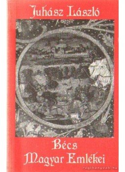 Juhász László - Bécs magyar emlékei Juhász László - Bécs magyar emlékei, Budapest 1999 antikvár könyv