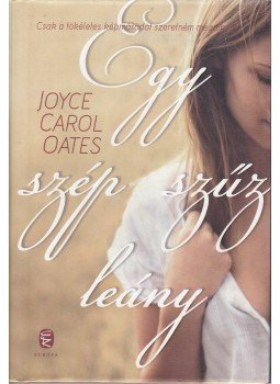 Joyce Carol Oates - Egy szép szűz leány Joyce Carol Oates - Egy szép szűz leány, Budapest 2010 antikvár könyv