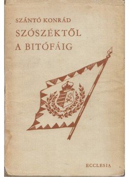 Szántó Konrád - Szószéktől a bitófáig Szántó Konrád - Szószéktől a bitófáig, Budapest 1975 antikvár könyv