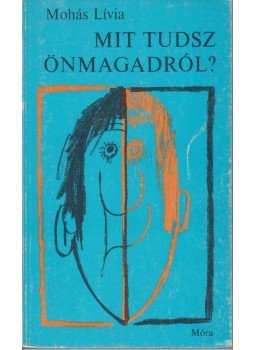 Mohás Lívia - Mit tudsz önmagadról? Mohás Lívia - Mit tudsz önmagadról?, Budapest 1977 antikvár könyv