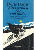 Dörrie, Doris - » Was wollen Sie von mir? «