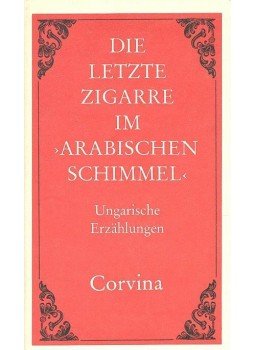 Weissling, Heinrich - Die letzte Zigarre im "Arabischen Schimmel" Weissling, Heinrich - Die letzte Zigarre im "Arabischen Schimmel", Budapest 1998 antikvár könyv