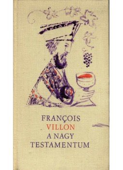 Francois Villon - A nagy testamentum - Le grand testament Francois Villon - A nagy testamentum - Le grand testament, Budapest 1963 antikvár könyv