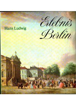 Ludwig, Hans - Erlebnis Berlin Ludwig, Hans - Erlebnis Berlin, Berlin 1979 antikvár könyv