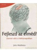 John Middleton - Fejleszd az elméd!