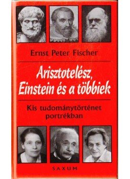 Fischer, Ernst Peter - Arisztotelész, Einstein és a többiek Fischer, Ernst Peter - Arisztotelész, Einstein és a többiek, 1998 antikvár könyv