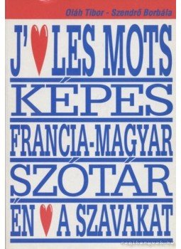 Oláh Tibor, Szendrő Borbála - Képes francia-magyar szótár, Budapest 2006 antikvár könyv