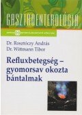 Dr. Rosztóczy András , Dr. Wittmann Tibor - Refluxbetegség - gyomorsav okozta bántalmak