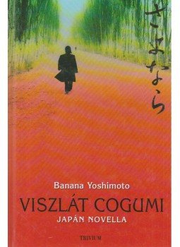 Banana Yoshimoto - Viszlát Cogumi Banana Yoshimoto - Viszlát Cogumi, Budapest 2004 antikvár könyv