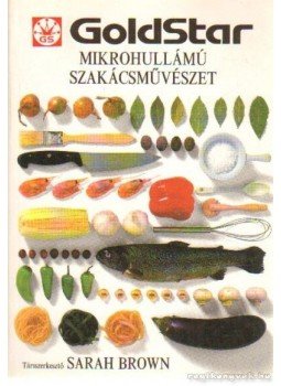 Brown, Sarah - Mikrohullámú szakácsművészet Brown, Sarah - Mikrohullámú szakácsművészet, Budapest 1994 antikvár könyv