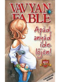 Fable, Vavyan - Apád, anyád ide lőjön! Fable, Vavyan - Apád, anyád ide lőjön!, null 2016 antikvár könyv