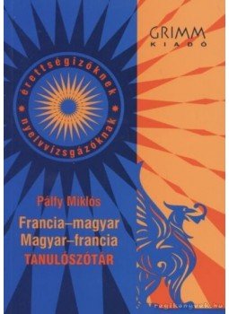 Pálfy Miklós - Francia-magyar magyar-francia tanulószótár Pálfy Miklós - Francia-magyar magyar-francia tanulószótár, Szeged 2004 antikvár könyv