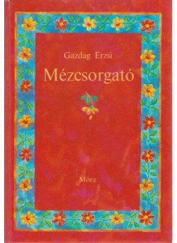 Gazdag Erzsi - Mézcsorgató Gazdag Erzsi - Mézcsorgató, Budapest 1999 antikvár könyv