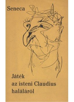 Seneca - Játék az isteni Claudius haláláról Seneca - Játék az isteni Claudius haláláról, Budapest 1963 antikvár könyv