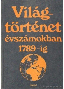 Engel Pál - Világtörténet évszámokban 1789-ig 1. Engel Pál - Világtörténet évszámokban 1789-ig 1., Budapest 1988 antikvár könyv