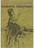 Vidák István,Nagy Mari - Kaskötés, kosárfonás