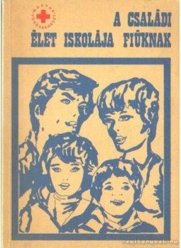 Dr. Székely Lajos, Dr. Körmendy István - A családi élet iskolája a fiúknak Dr. Székely Lajos, Dr. Körmendy István - A családi élet iskolája a fiúknak, Budapest 1988 antikvár könyv