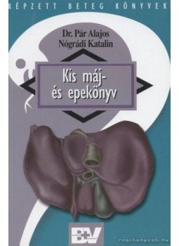 Pár Alajos, Nógrádi Katalin - Kis máj- és epekönyv Pár Alajos, Nógrádi Katalin - Kis máj- és epekönyv, Budapest 2003 antikvár könyv