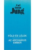 Carl Gustav Jung - Föld és lélek / Az archaikus ember