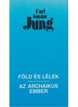 Carl Gustav Jung - Föld és lélek / Az archaikus ember Carl Gustav Jung - Föld és lélek / Az archaikus ember, Budapest 1993 antikvár könyv