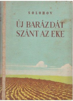 Mihail Solohov - Új barázdát szánt az eke Mihail Solohov - Új barázdát szánt az eke, Budapest 1951 antikvár könyv