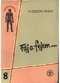 Szendei Ádám - Fáj a fejem... Szendei Ádám - Fáj a fejem..., Budapest 1962 antikvár könyv
